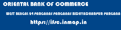 ORIENTAL BANK OF COMMERCE  WEST BENGAL 24 PARGANAS PARGANAS BIDHYADHARPUR PARGANA SOUTH  ifsc code